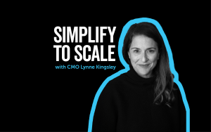 Simplify to Scale with CMO Lynne Kingsley