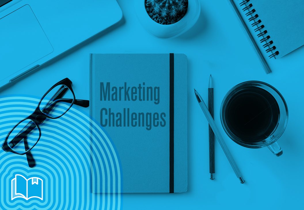 8 Marketing Challenges: Straight from the Desk of a Marketing VP
